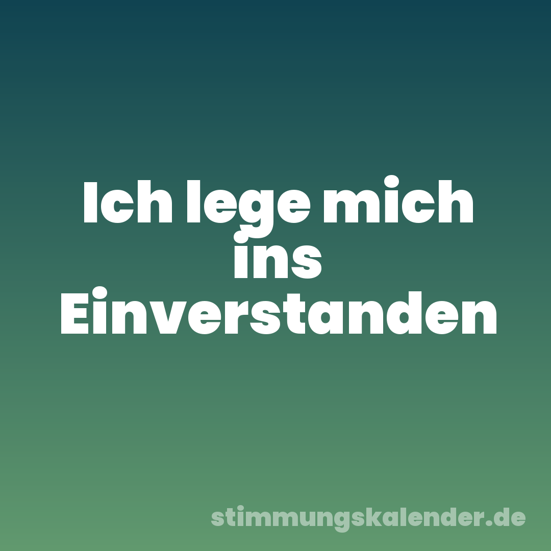Ich lege mich ins Einverstanden