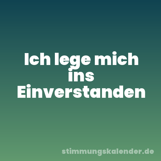 Ich lege mich ins Einverstanden