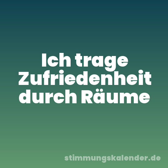 Ich trage Zufriedenheit durch Räume