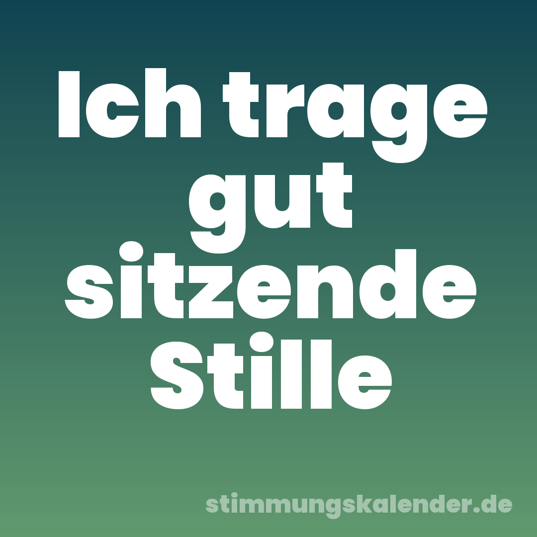 Ich trage gut sitzende Stille