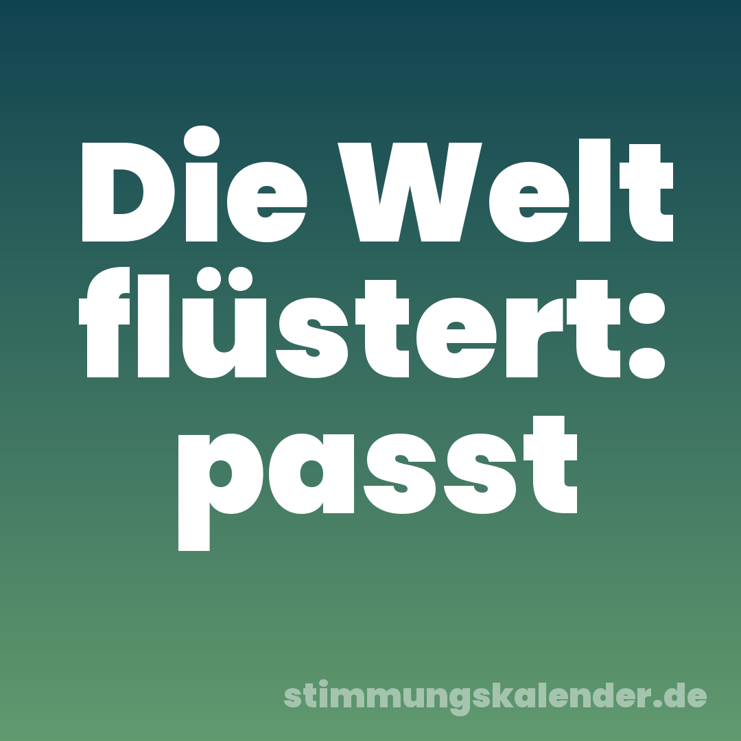 Die Welt flüstert: passt