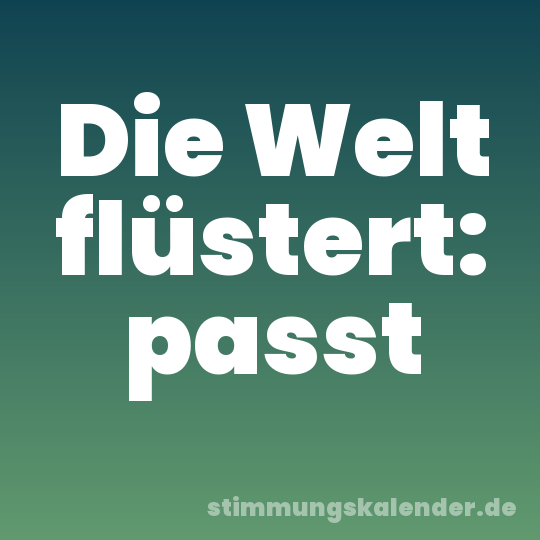 Die Welt flüstert: passt