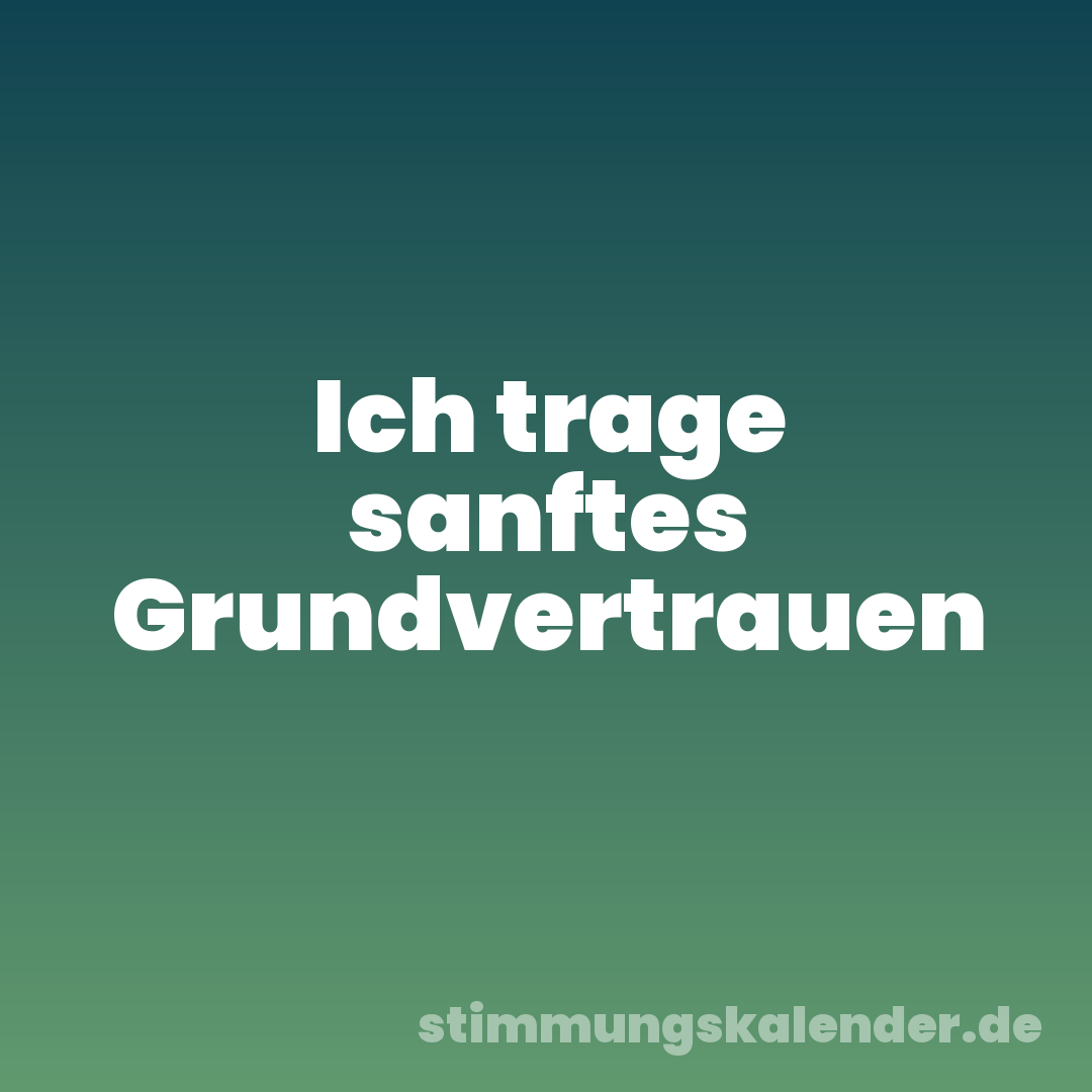 Ich trage sanftes Grundvertrauen