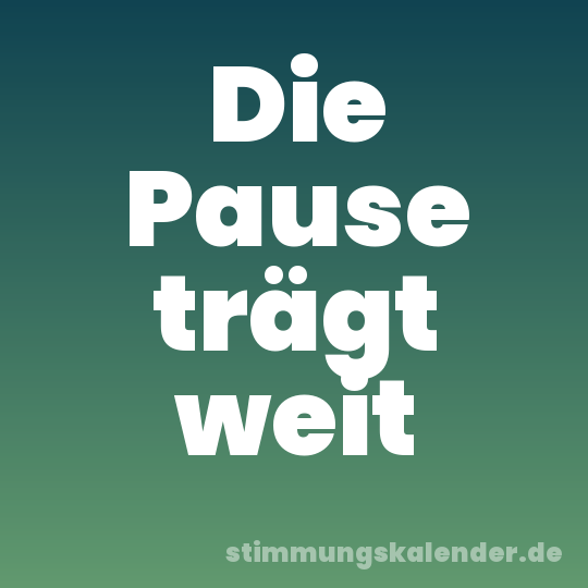 Die Pause trägt weit