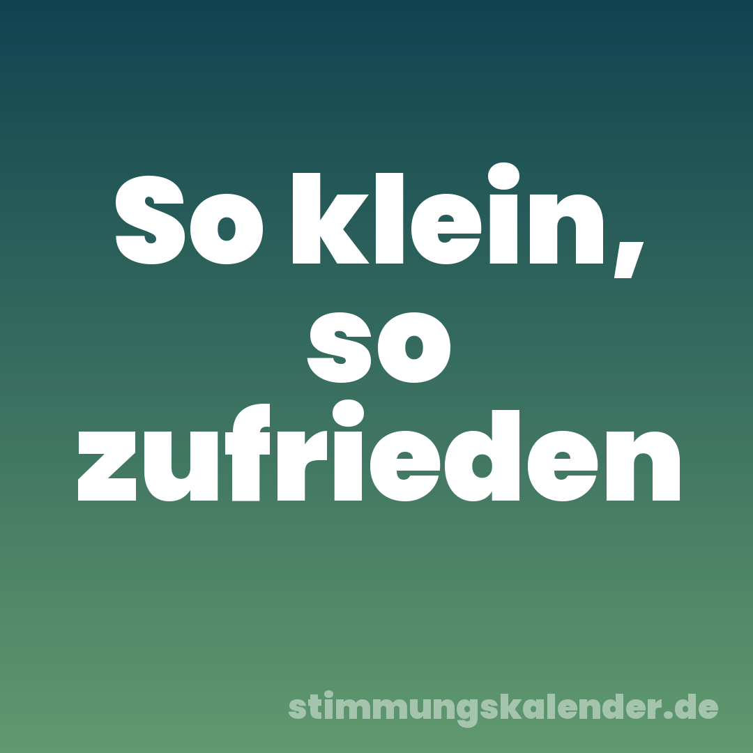So klein, so zufrieden