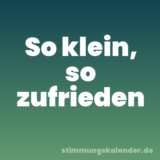 So klein, so zufrieden