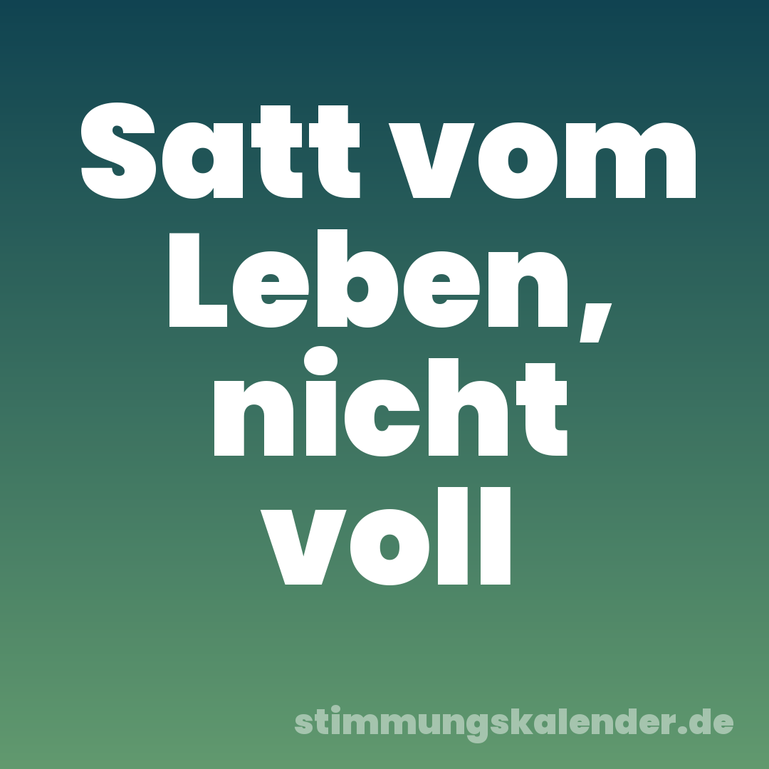 Satt vom Leben, nicht voll