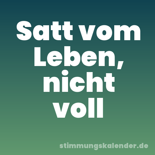 Satt vom Leben, nicht voll