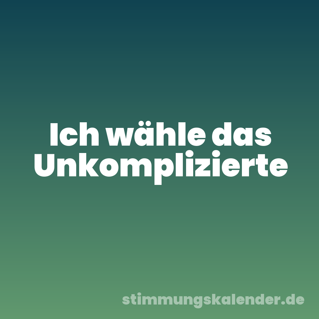 Ich wähle das Unkomplizierte
