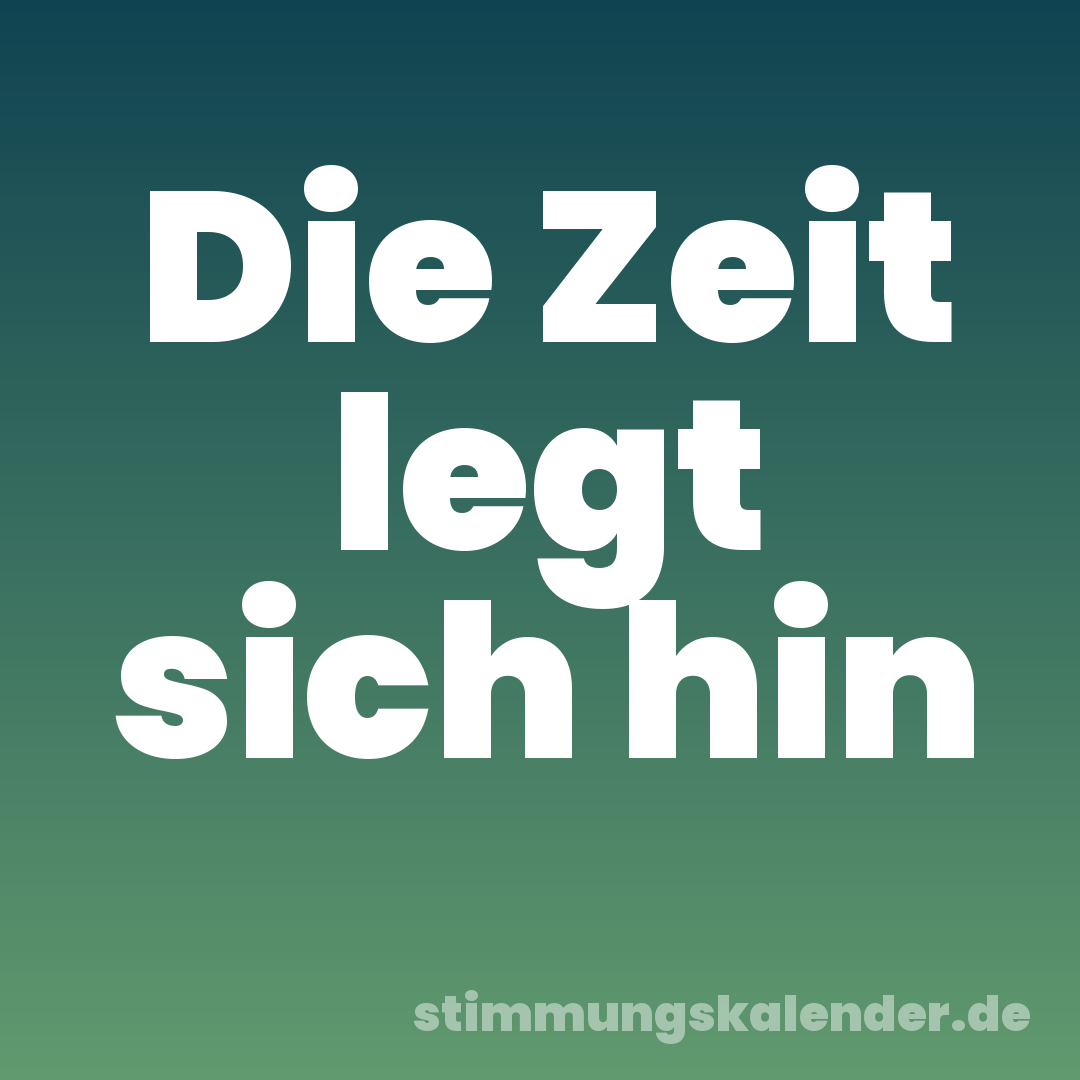 Die Zeit legt sich hin