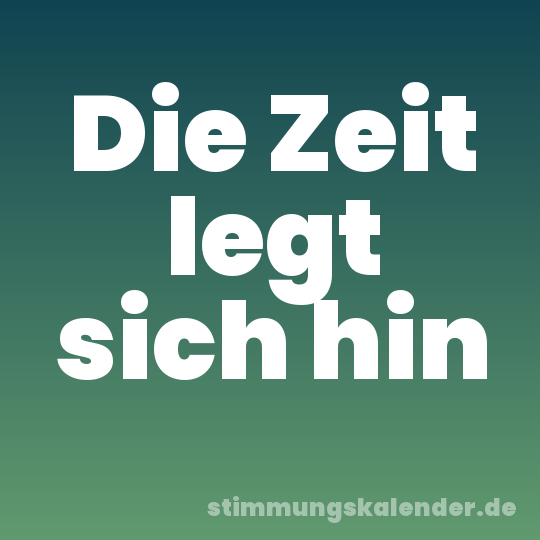 Die Zeit legt sich hin