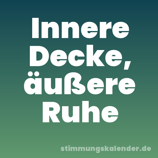 Innere Decke, äußere Ruhe