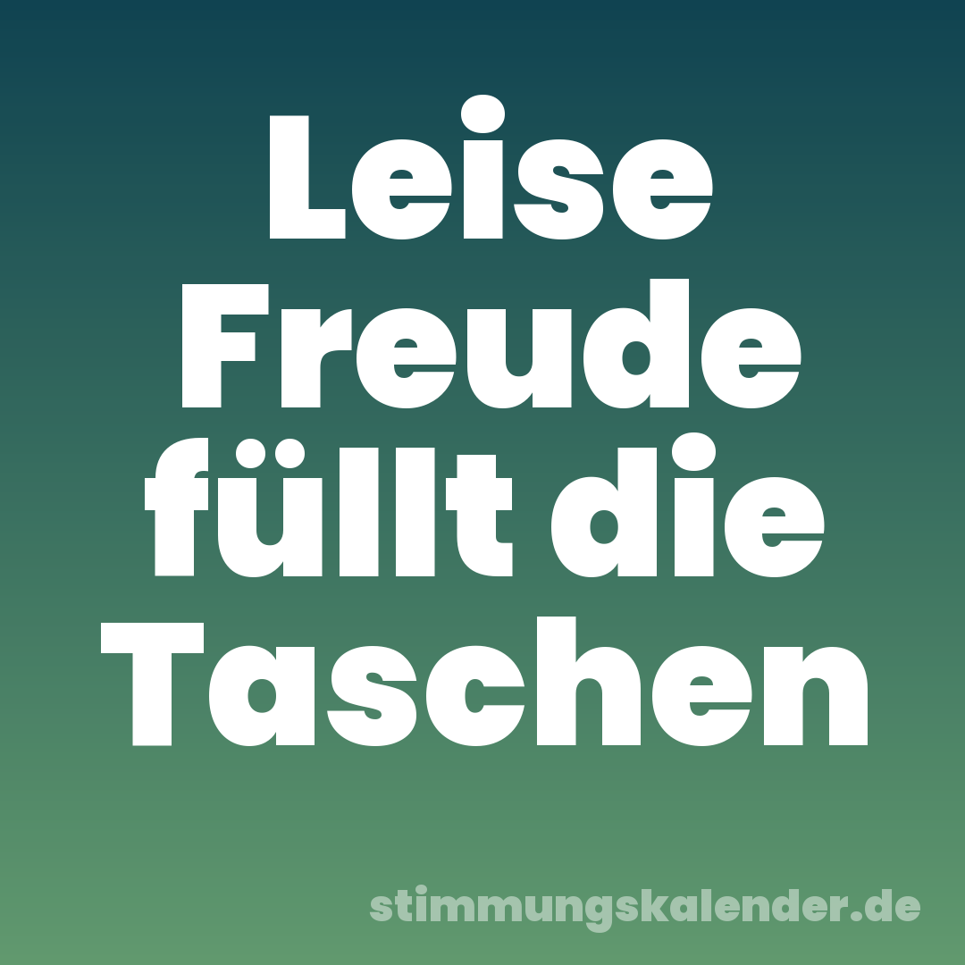 Leise Freude füllt die Taschen