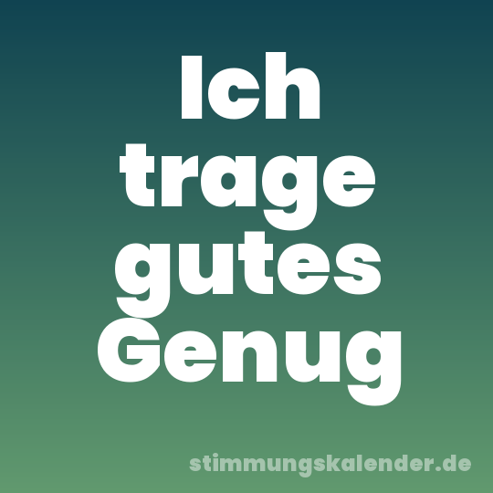 Ich trage gutes Genug