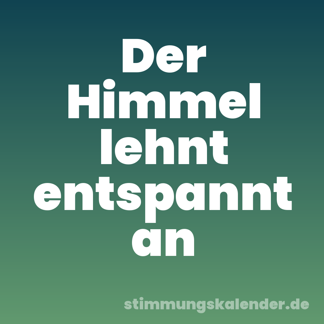 Der Himmel lehnt entspannt an