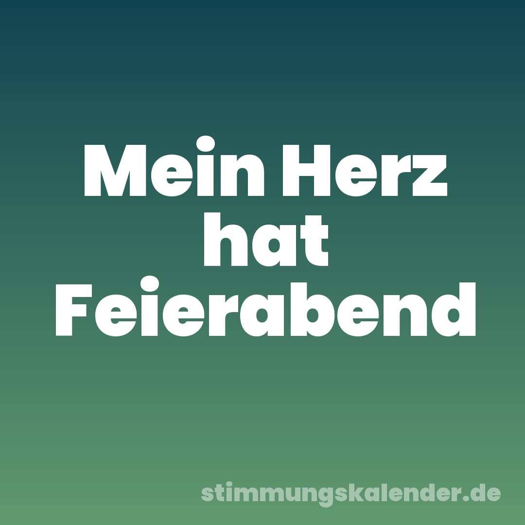 Mein Herz hat Feierabend