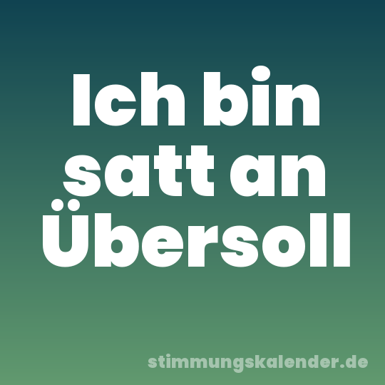 Ich bin satt an Übersoll
