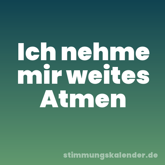 Ich nehme mir weites Atmen