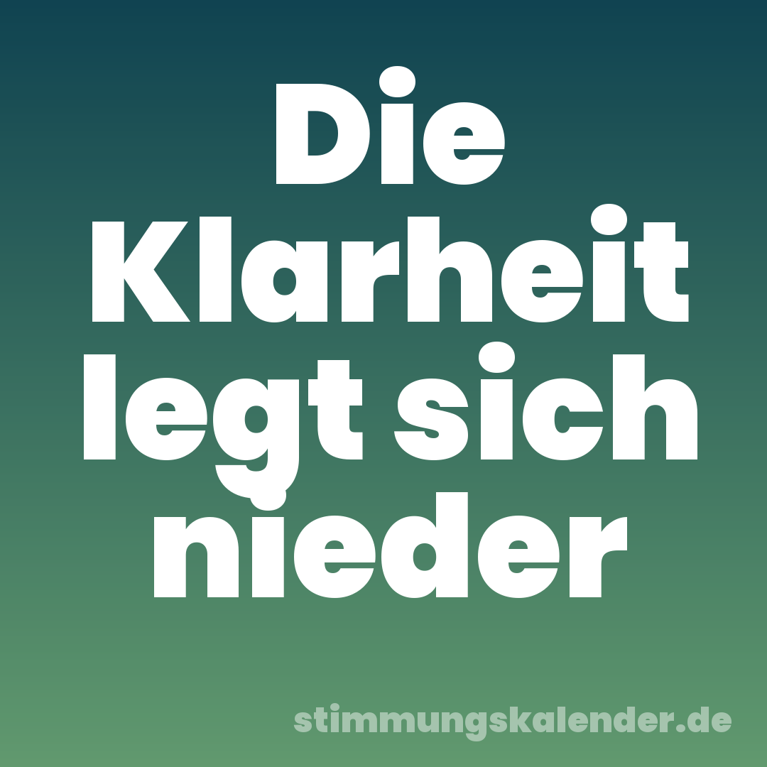 Die Klarheit legt sich nieder