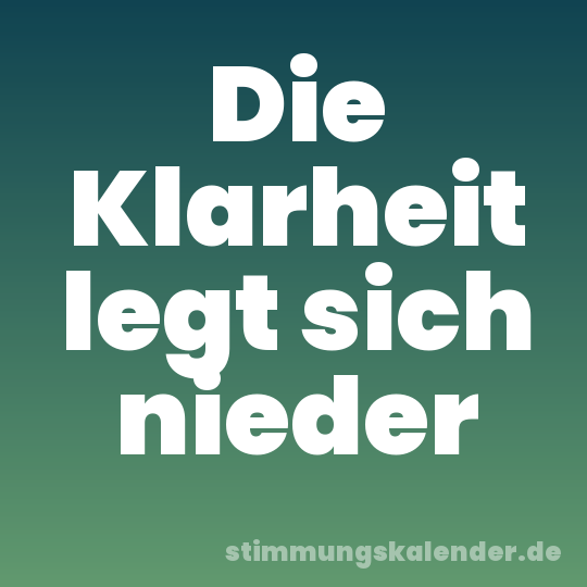 Die Klarheit legt sich nieder