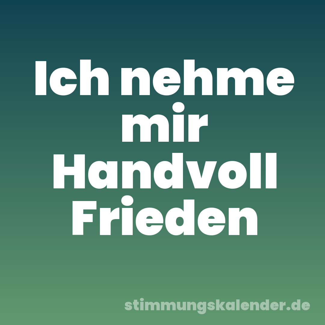Ich nehme mir Handvoll Frieden