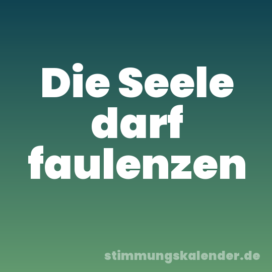Die Seele darf faulenzen