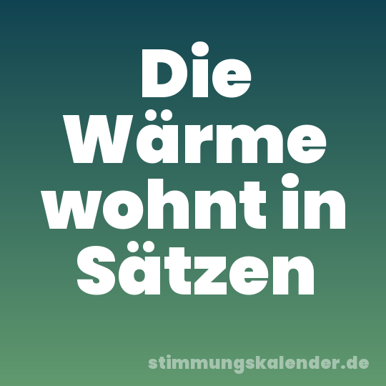 Die Wärme wohnt in Sätzen