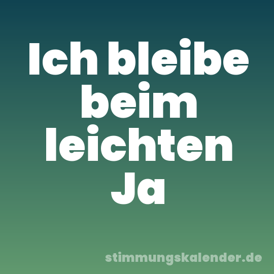 Ich bleibe beim leichten Ja