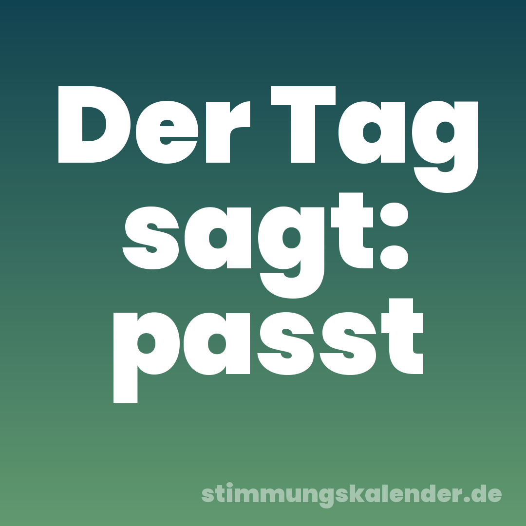 Der Tag sagt: passt