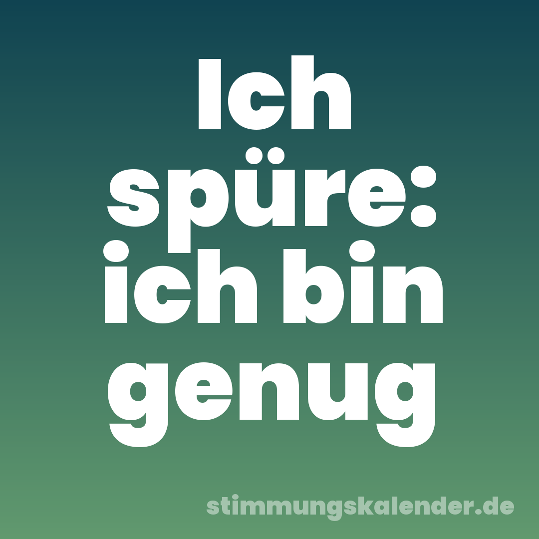 Ich spüre: ich bin genug