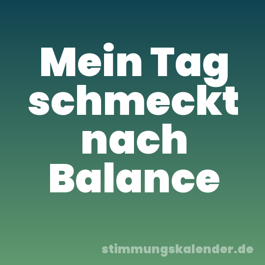 Mein Tag schmeckt nach Balance