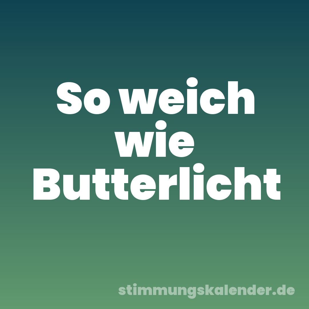 So weich wie Butterlicht