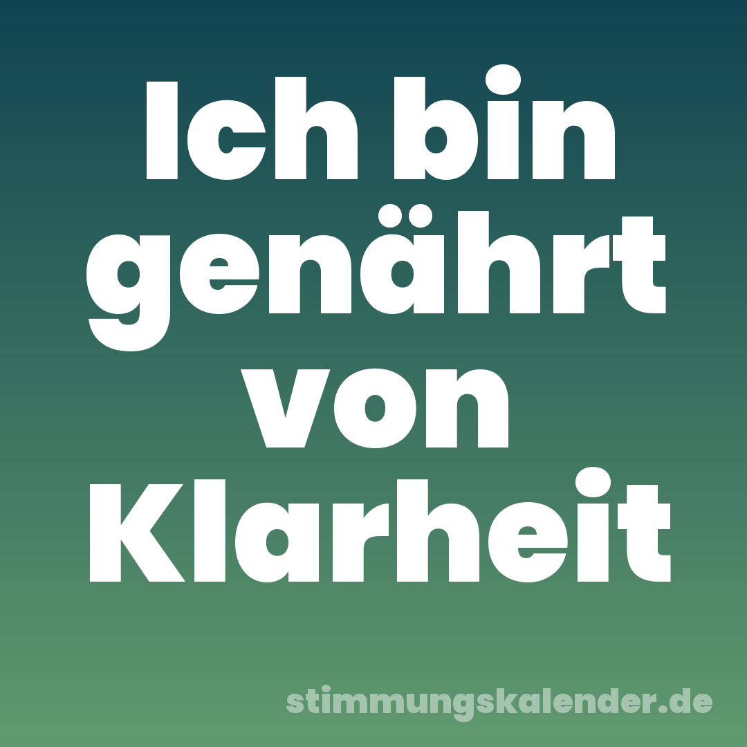 Ich bin genährt von Klarheit