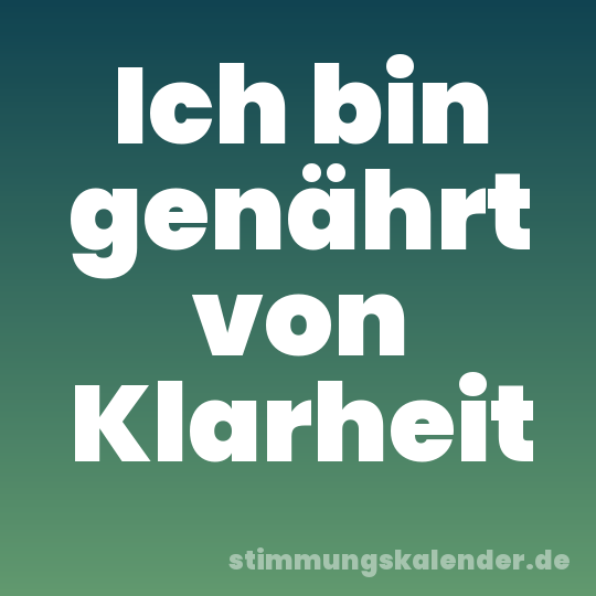 Ich bin genährt von Klarheit