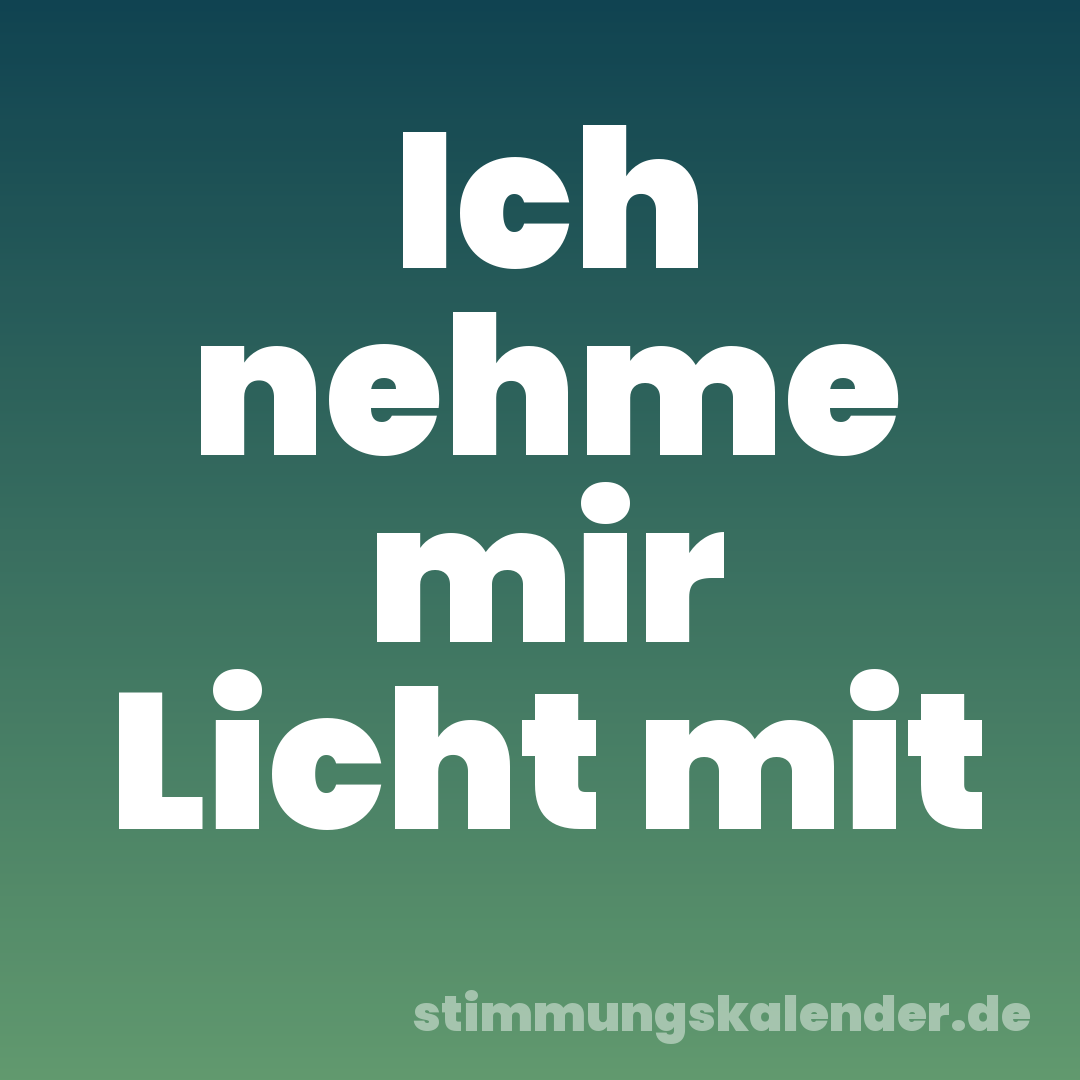 Ich nehme mir Licht mit