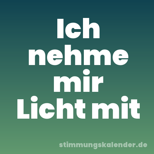 Ich nehme mir Licht mit