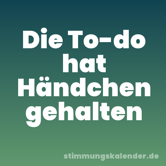 Die To-do hat Händchen gehalten