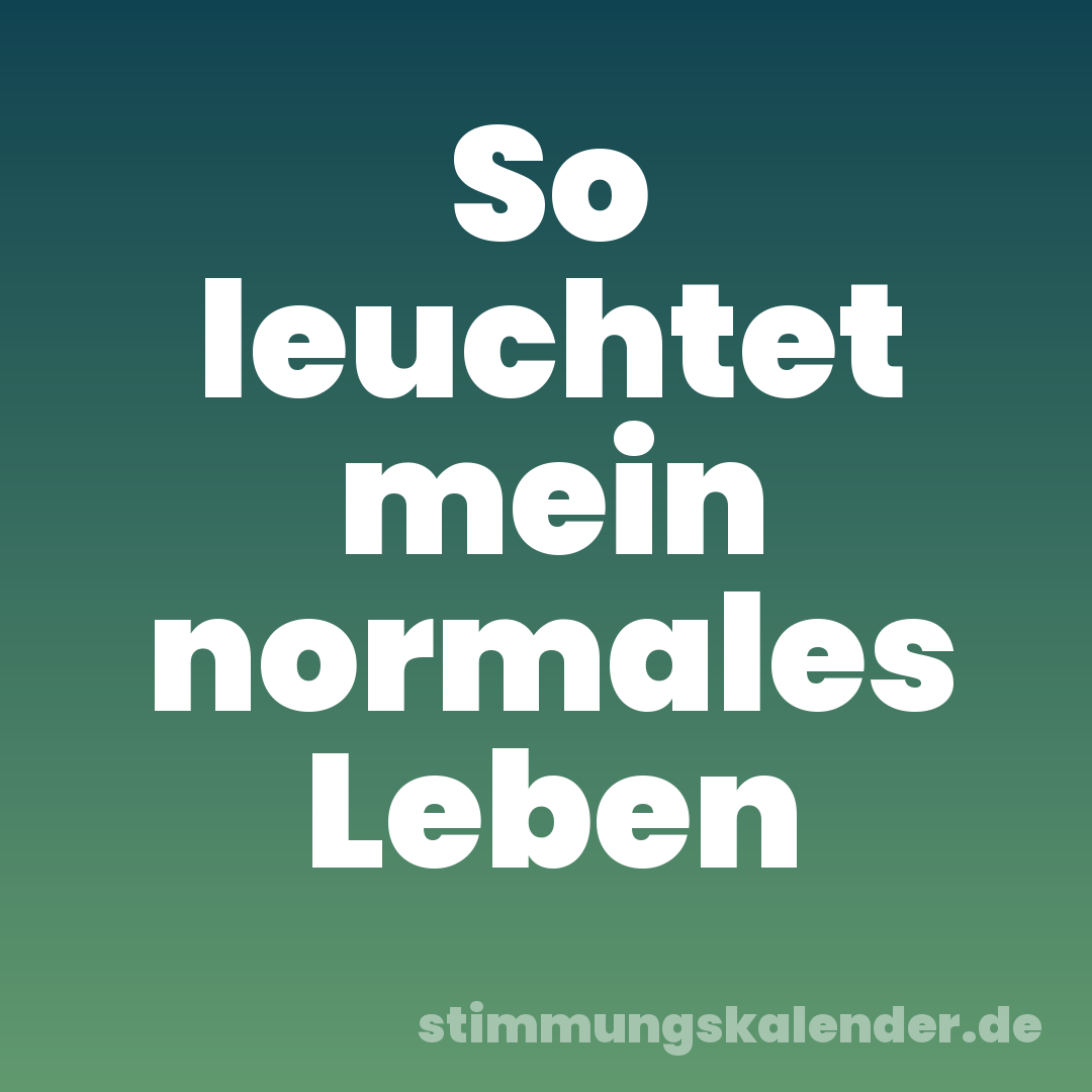 So leuchtet mein normales Leben