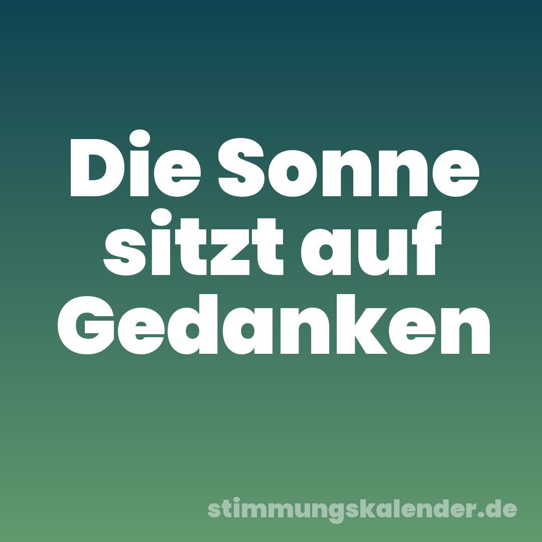 Die Sonne sitzt auf Gedanken