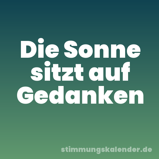 Die Sonne sitzt auf Gedanken