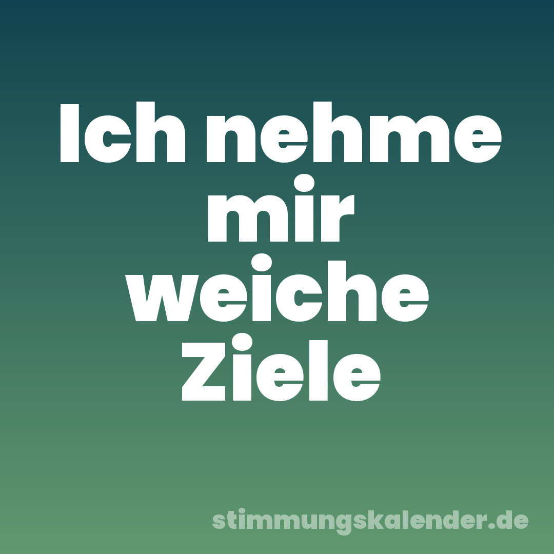 Ich nehme mir weiche Ziele