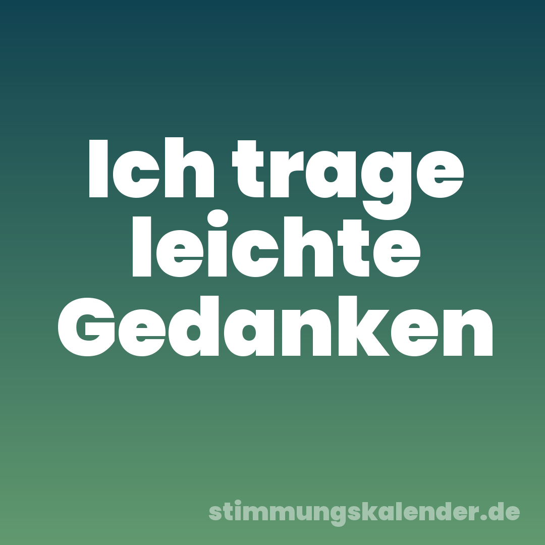 Ich trage leichte Gedanken