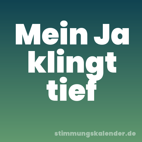 Mein Ja klingt tief