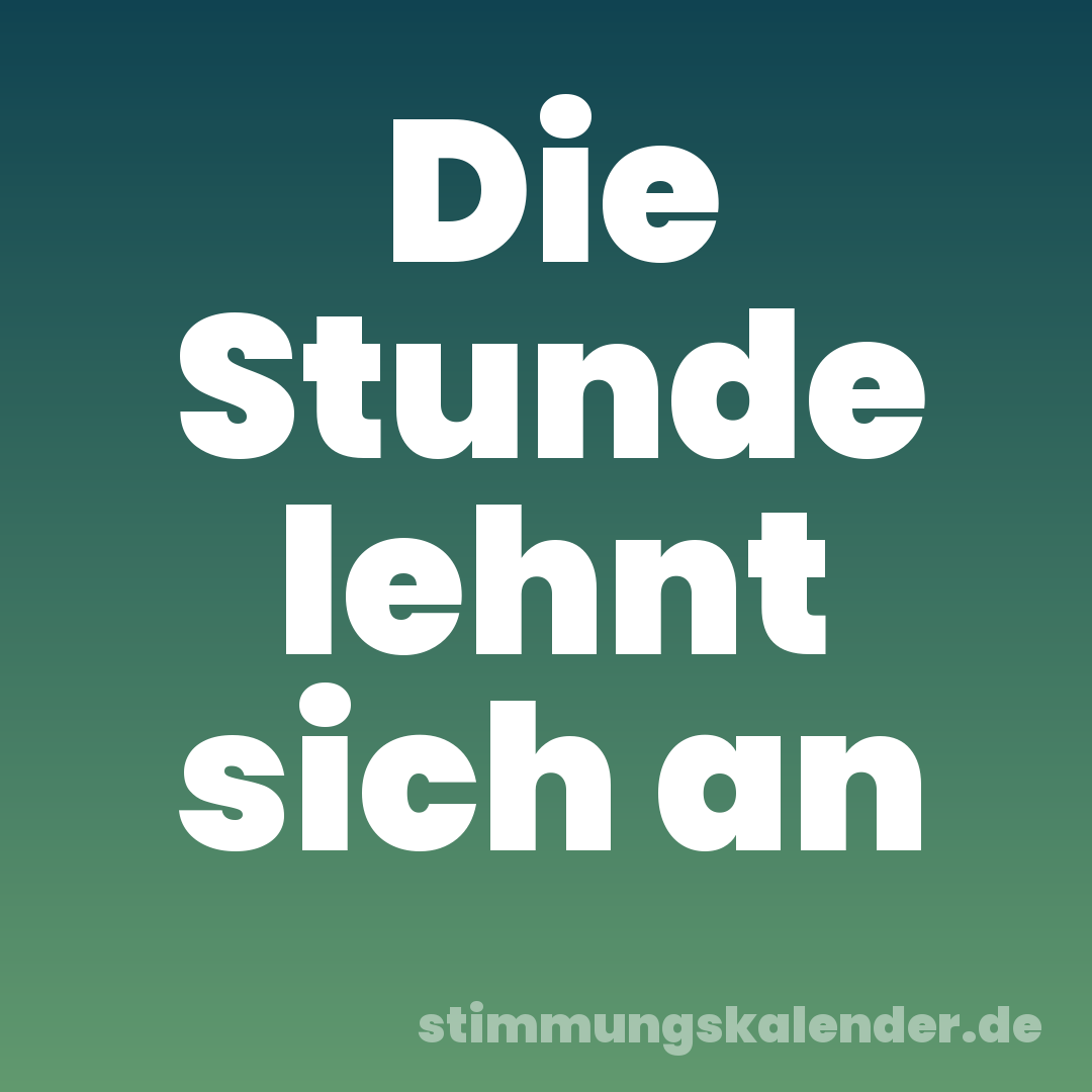 Die Stunde lehnt sich an