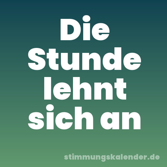 Die Stunde lehnt sich an