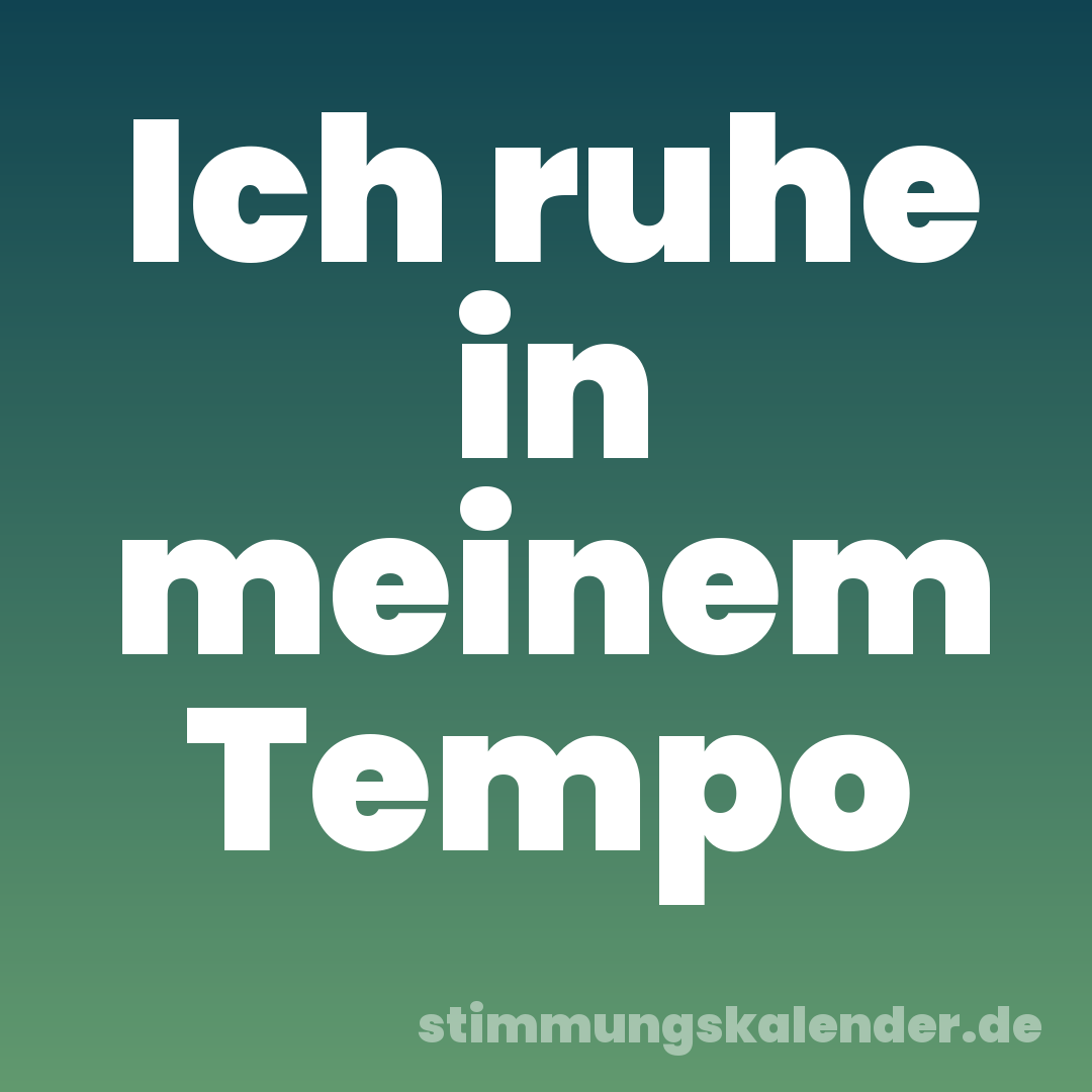 Ich ruhe in meinem Tempo