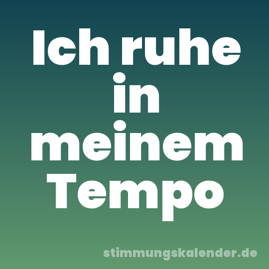 Ich ruhe in meinem Tempo