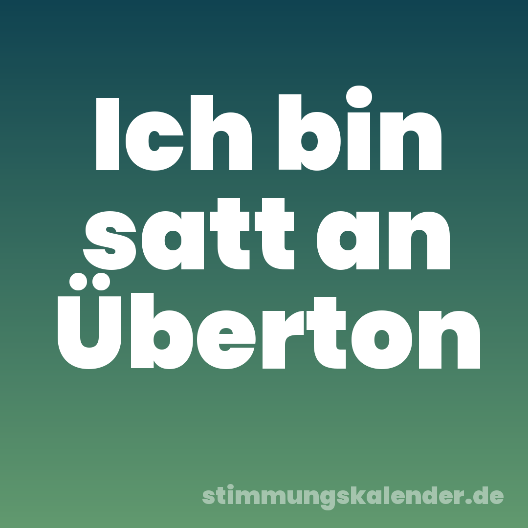 Ich bin satt an Überton